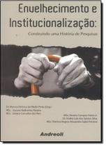 Envelhecimento e institucionalizacao - construindo uma historia de pesquisa Envelhecimento e institucionalizacao - construindo uma historia de pesquisa