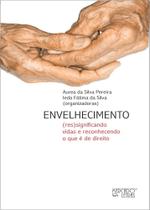 Envelhecimento: (Res)Significando Vidas e Reconhecendo O Que é de Direito