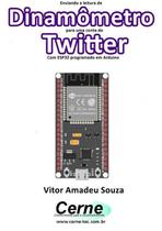 Enviando A Medição De Um Dinamômetro Para Uma Conta Do Twitter Com Esp32 Programado Em Arduino