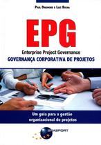 Epg - Enterprise Project Governance - Governança Corporativa de Projetos - Brasport