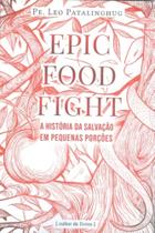 Epic Food Fight - A História Da Salvação Em Pequenas Porções