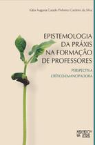 Epistemologia Da Práxias Na Formação De Professores - MERCADO DE LETRAS