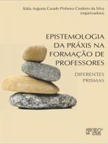 Epistemologia da práxis na formação de professores - MERCADO DE LETRAS Epistemologia da práxis na formação de professores - MERCADO DE LETRAS
