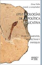 Epistemologías de La Política Educativa Posicionamientos, Perspectivas y Enfoques - Mercado de Letras