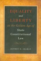 Equality and liberty in the golden age of state constitutional law - OUE - OXFORD (USA)