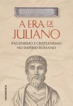 Era de juliano, a: paganismo e cristianismo no imp Era de juliano, a: paganismo e cristianismo no imp