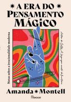 Era do Pensamento Magico, A: Notas sobre a Irracionalidade Moderna