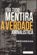 Era tudo mentira - a verdade jornalistica Era tudo mentira - a verdade jornalistica