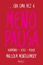 Era uma vez a menopausa: hormônio - Sexo - Poder - INTEGRARE Era uma vez a menopausa: hormônio - Sexo - Poder - INTEGRARE