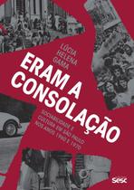 Eram a Consolação: Sociabilidade e Cultura em São Paulo nos Anos 1960 e 1970