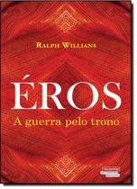 Éros: A Guerra Pelo Trono - Vol.1 - Coleção Talentos da Literatura Brasileira