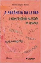 Errancia da letra, a - o nome proprio na escrita da criança - PONTES EDITORES Errancia da letra, a - o nome proprio na escrita da criança - PONTES EDITORES