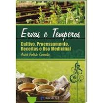 Ervas e Temperos - Cultivo, Processamento, Receitas e Uso Medicinal - Aprenda Fácil
