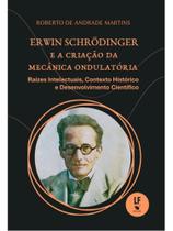 Erwin schrödinger e a criação da mecânica ondulatória