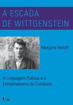 Escada de Wittgenstein. A Linguagem Poética e o Estranhamento do Cotidiano - Edusp