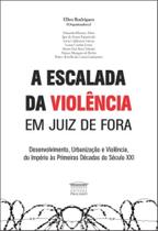 Escalada da violencia em juiz de fora, a: desenvol - PROCESSO (CATALIVROS) Escalada da violencia em juiz de fora, a: desenvol - PROCESSO (CATALIVROS)