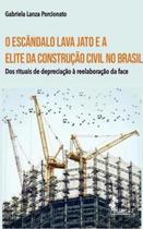 Escandalo Lava Jato E A Elite Da Construcao Civil No Brasil - Vol 1 - ALAMEDA EDITORIAL