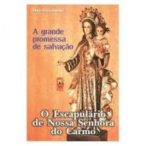 Escapulario De Nossa Senhora Do Carmo, O - Grande Promessa De Salvacao