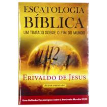 Escatologia Bíblica - Um Tratado Sobre O Fim Do Mundo - Erivaldo De Jesus