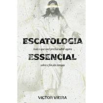 Escatologia Essencial - Victor Vieira - Base Livros