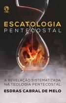 Escatologia Pentecostal, Esdras Cabral De Melo - CPAD
