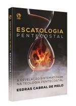 Escatologia Pentecostal Esdras Cabral de Melo - CPAD