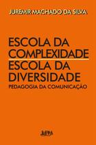 Escola da complexidade / escola da diversidade: pedagogia da comunicação