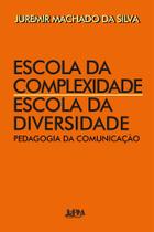 Escola Da Complexidade / Escola Da Diversidade - Pedagogia Da Comunicação