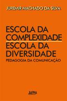 Escola da Complexidade / Escola da Diversidade: Pedagogia da Comunicação