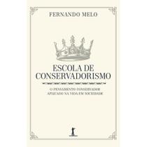Escola de conservadorismo: o pensamento conservador aplicado na vida em sociedade (Fernando Melo)