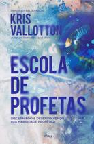Escola De Profetas Livro Kris Vallotton - Editora Chara