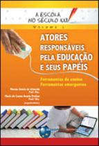 Escola no seculo xxi, a - atores responsaveis pela educaçao e seus papeis - vol. 1