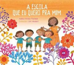 Escola que eu quero pra mim, a - ZIT EDITORA