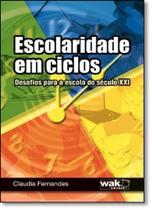 Escolaridade em Ciclos - Desafios Para a Escola do Seculo Xxi - WAK