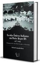 Escolas Étnicas Italianas em Porto Alegre/RS (1877-1938): A Formação de uma Rede Escolar e o Fascismo