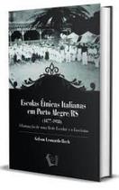 Escolas Étnicas Italianas em Porto Alegre/RS (1877-1938): A Formação de uma Rede Escolar e o Fascismo - EDUCS
