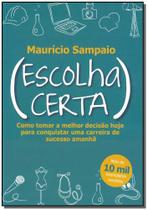 Escolha certa: como tomar a melhor decisao hoje para conquistar uma carreir - EDITORA DSOP