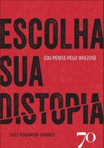 Escolha Sua Distopia (ou Pense Pelo Avesso)