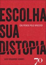 Escolha Sua Distopia: (Ou Pense pelo Avesso)