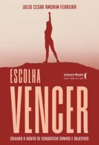 Escolha vencer: Criando o hábito de conquistar sonhos e objetivos Escolha vencer: Criando o hábito de conquistar sonhos e objetivos