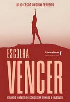 Escolha Vencer - Criando o Hábito de Conquistar Sonhos e Objetivos Escolha Vencer - Criando o Hábito de Conquistar Sonhos e Objetivos