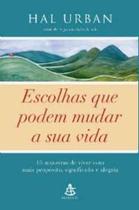 Escolhas Que Podem Mudar a Sua Vida - 15 Maneiras de Viver com Mais Proposi