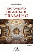 Escravidão, dignidade, trabalho - ALMEDINA BRASIL Escravidão, dignidade, trabalho - ALMEDINA BRASIL