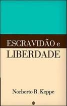 Escravidao e liberdade Escravidao e liberdade
