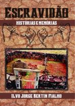 Escravidao - Historias E Memorias -