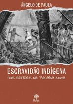 Escravidão indígena nos sertões da Paraíba Nova Escravidão indígena nos sertões da Paraíba Nova