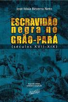 Escravidao negra no grao-para (seculos xvii - xix)