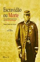Escravidão ou Morte: Os Escravos Brasileiros na Guerra do Paraguai, 3a. edicão - MAUAD X