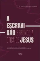 Escravidao Segundo a Otica De Jesus, A