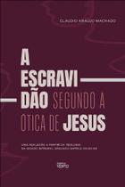 Escravidao Segundo a Otica de Jesus, A
